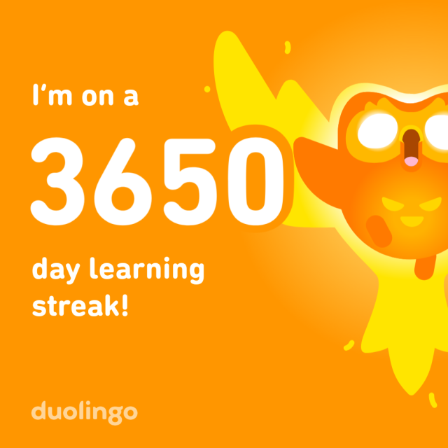 I'm on a 3650 day learning streak!
Duolingo