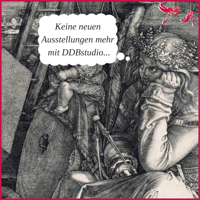 Melancholisch dreinblickende Frau, den Kopf auf die Hand gestützt, eingefügte Gedankenblase: Keine neuen Ausstellungen mehr mit DDBstudio