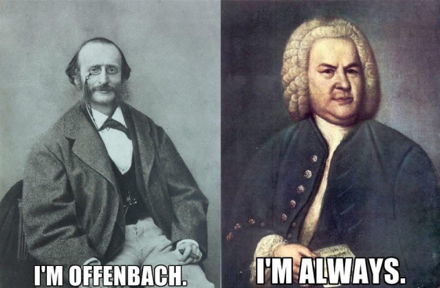 Portrait of Offenbach:
I'M OFFENBACH. 

Portrait of Bach: I'M ALWAYS.